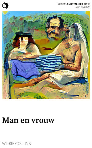 Man and Wife - Wilkie Collins (Nederlandstalige editie: Man en vrouw)