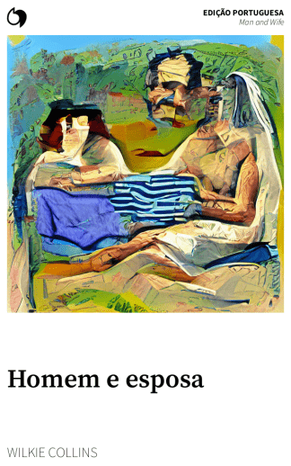 Man and Wife - Wilkie Collins (Edição portuguesa: Homem e esposa)