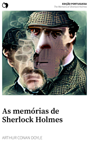 The Memoirs of Sherlock Holmes - Arthur Conan Doyle (Edição portuguesa: As memórias de Sherlock Holmes)