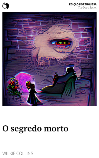 The Dead Secret - Wilkie Collins (Edição portuguesa: O segredo morto)
