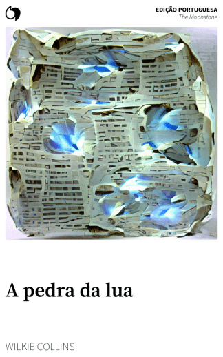 The Moonstone - Wilkie Collins (Edição portuguesa: A pedra da lua)