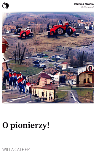 O Pioneers! - Willa Cather (Polska edycja: O pionierzy!)