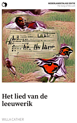 The Song of the Lark - Willa Cather (Nederlandstalige editie: Het lied van de leeuwerik)