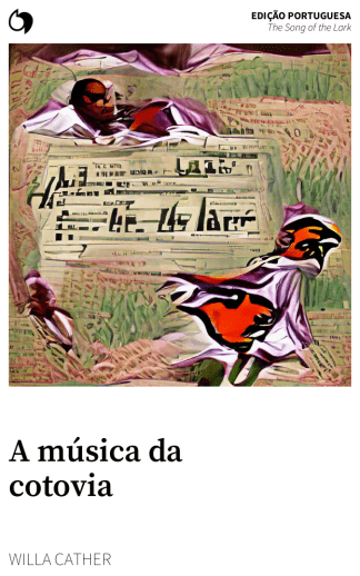 The Song of the Lark - Willa Cather (Edição portuguesa: A música da cotovia)