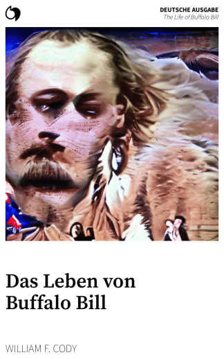 The Life of Buffalo Bill - William F. Cody (Deutsche Ausgabe: Das Leben von Buffalo Bill)