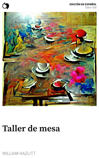 Table-Talk - William Hazlitt (Edición en español: Taller de mesa)