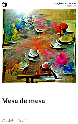 Table-Talk - William Hazlitt (Edição portuguesa: Mesa de mesa)