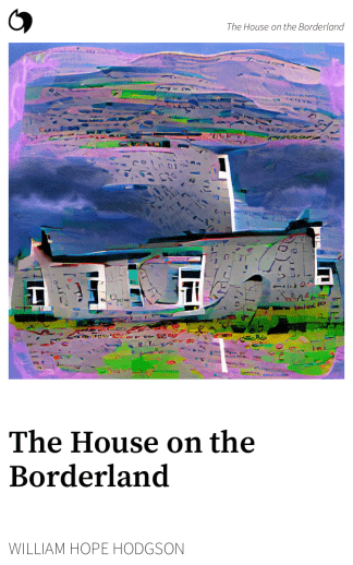 The House on the Borderland - William Hope Hodgson (English edition: The House on the Borderland)
