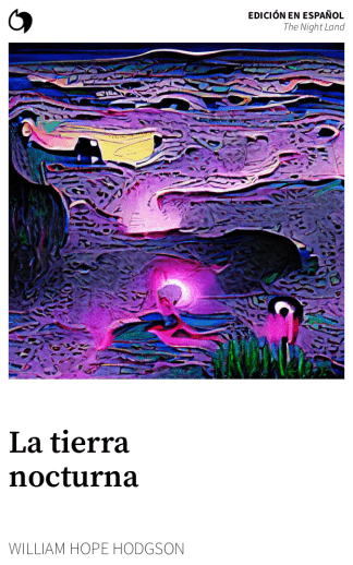 The Night Land - William Hope Hodgson (Edición en español: La tierra nocturna)