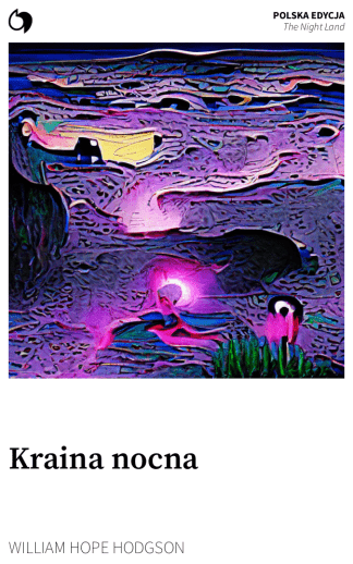The Night Land - William Hope Hodgson (Polska edycja: Kraina nocna)