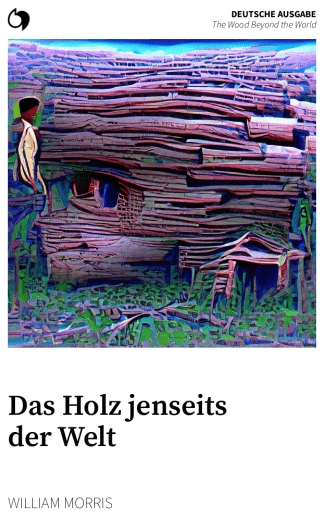 The Wood Beyond the World - William Morris (Deutsche Ausgabe: Das Holz jenseits der Welt)