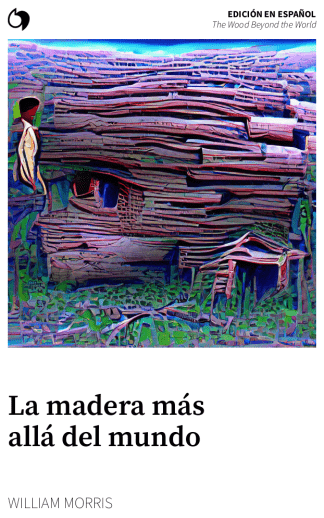 The Wood Beyond the World - William Morris (Edición en español: La madera más allá del mundo)