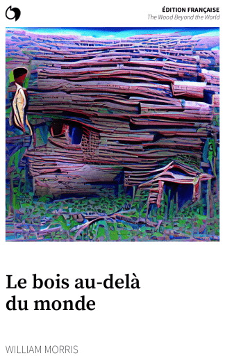 The Wood Beyond the World - William Morris (Édition française: Le bois au delà du monde)