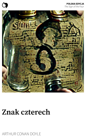 The Sign of the Four - Arthur Conan Doyle (Polska edycja: Znak czterech)