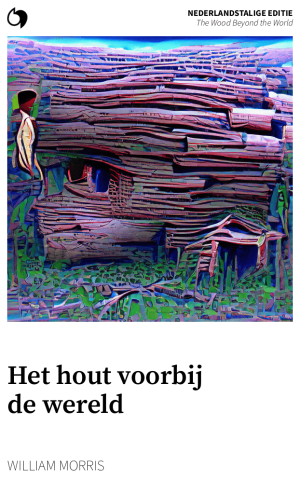 The Wood Beyond the World - William Morris (Nederlandstalige editie: Het hout voorbij de wereld)