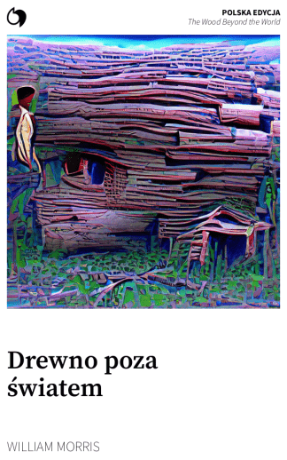 The Wood Beyond the World - William Morris (Polska edycja: Drewno poza światem)