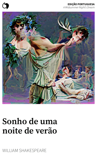 A Midsummer Night’s Dream - William Shakespeare (Edição portuguesa: Sonho de uma noite de verão)