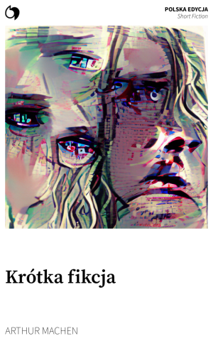 Short Fiction - Arthur Machen (Polska edycja: Krótka fikcja)