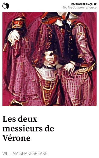 The Two Gentlemen of Verona - William Shakespeare (Édition française: Les deux messieurs de Vérone)