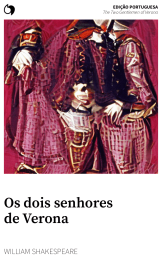 The Two Gentlemen of Verona - William Shakespeare (Edição portuguesa: Os dois senhores de Verona)