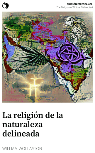 The Religion of Nature Delineated - William Wollaston (Edición en español: La religión de la naturaleza delineada)