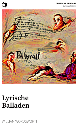 Lyrical Ballads - William Wordsworth (Deutsche Ausgabe: Lyrische Balladen)