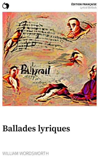 Lyrical Ballads - William Wordsworth (Édition française: Ballades lyriques)
