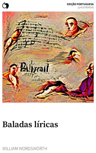Lyrical Ballads - William Wordsworth (Edição portuguesa: Baladas líricas)
