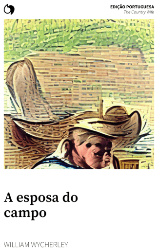 The Country Wife - William Wycherley (Edição portuguesa: A esposa do campo)