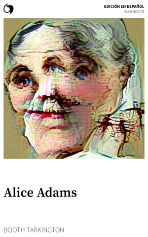Alice Adams - Booth Tarkington (Edición en español: Alice Adams)