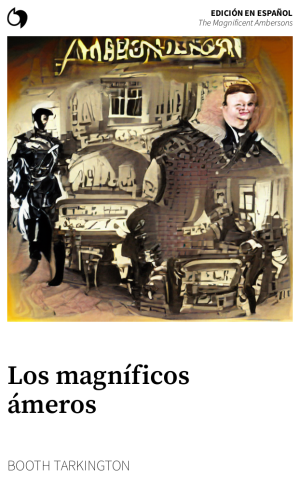 The Magnificent Ambersons - Booth Tarkington (Edición en español: Los magníficos ámeros)