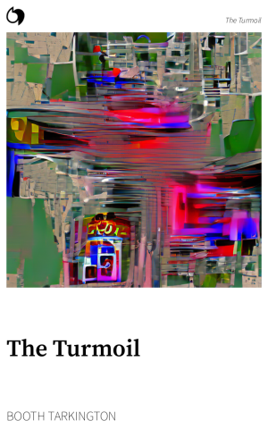 The Turmoil - Booth Tarkington (English edition: The Turmoil)