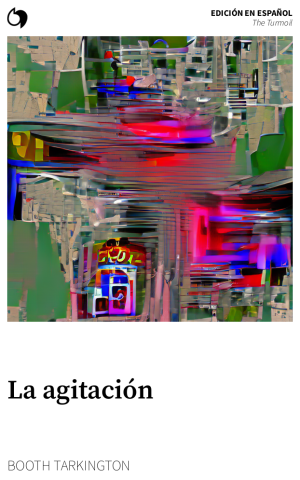 The Turmoil - Booth Tarkington (Edición en español: La agitación)