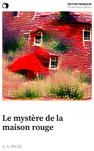 The Red House Mystery - A. A. Milne (Édition française: Le mystère de la maison rouge)