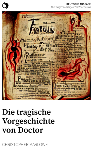 The Tragical History of Doctor Faustus - Christopher Marlowe (Deutsche Ausgabe: Die tragische Vorgeschichte von Doctor Faustus)