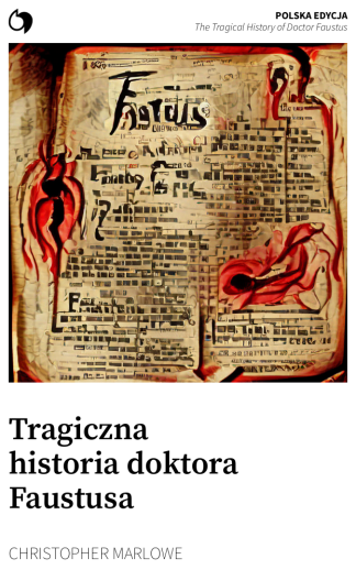 The Tragical History of Doctor Faustus - Christopher Marlowe (Polska edycja: Tragiczna historia doktora Faustusa)