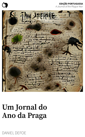 A Journal of the Plague Year - Daniel Defoe (Edição portuguesa: Um Jornal do Ano da Praga)