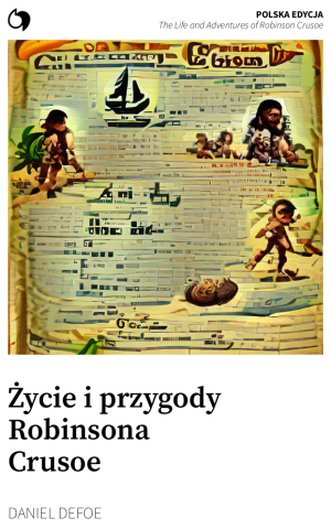 The Life and Adventures of Robinson Crusoe - Daniel Defoe (Polska edycja: Życie i przygody Robinsona Crusoe)