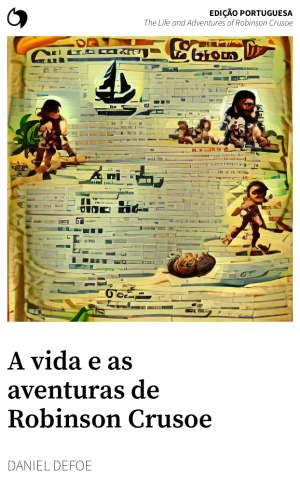 The Life and Adventures of Robinson Crusoe - Daniel Defoe (Edição portuguesa: A vida e as aventuras de Robinson Crusoe)