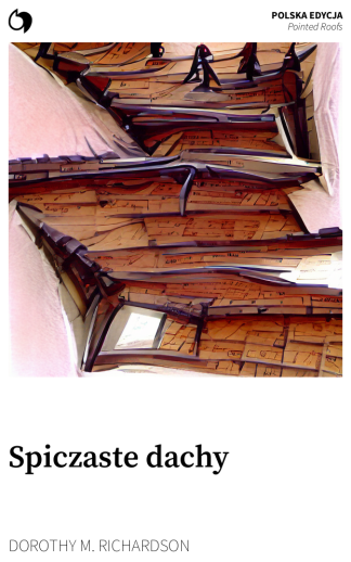 Pointed Roofs - Dorothy M. Richardson (Polska edycja: Spiczaste dachy)