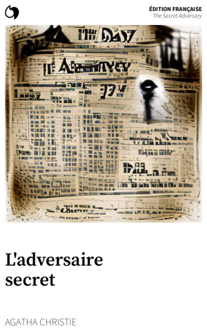 The Secret Adversary - Agatha Christie (Édition française: L'adversaire secret)