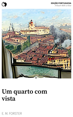 A Room With a View - E. M. Forster (Edição portuguesa: Um quarto com vista)