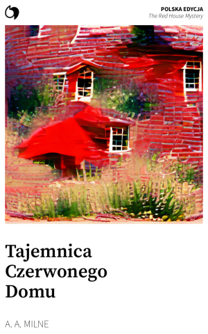 The Red House Mystery - A. A. Milne (Polska edycja: Tajemnica Czerwonego Domu)