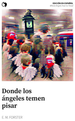 Where Angels Fear to Tread - E. M. Forster (Edición en español: Donde los ángeles temen pisar)