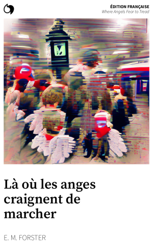 Where Angels Fear to Tread - E. M. Forster (Édition française: Là où les anges craignent de marcher)