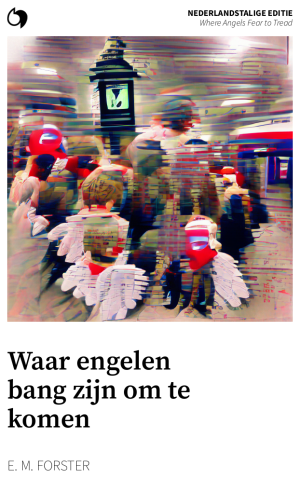 Where Angels Fear to Tread - E. M. Forster (Nederlandstalige editie: Waar engelen bang zijn om te komen)