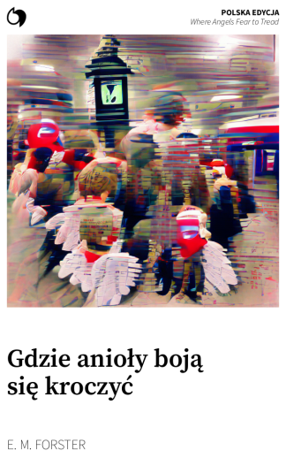 Where Angels Fear to Tread - E. M. Forster (Polska edycja: Gdzie anioły boją się kroczyć)
