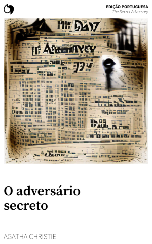 The Secret Adversary - Agatha Christie (Edição portuguesa: O adversário secreto)