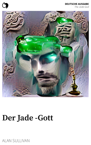 The Jade God - Alan Sullivan (Deutsche Ausgabe: Der Jade  Gott)