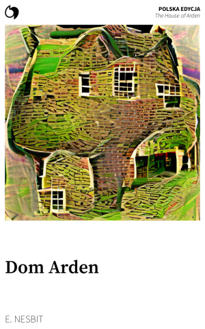 The House of Arden - E. Nesbit (Polska edycja: Dom Arden)